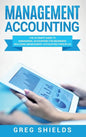 Management Accounting: The Ultimate Guide to Managerial Accounting for Beginners Including Management Accounting Principles - Hardcover