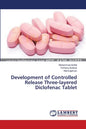 Development of Controlled Release Three-layered Diclofenac Tablet - Paperback