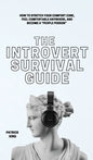 The Introvert Survival Guide: How to Stretch your Comfort Zone, Feel Comfortable Anywhere, and Become a "People Person" - Hardcover