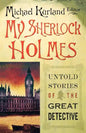 My Sherlock Holmes: Untold Stories of the Great Detective - Paperback