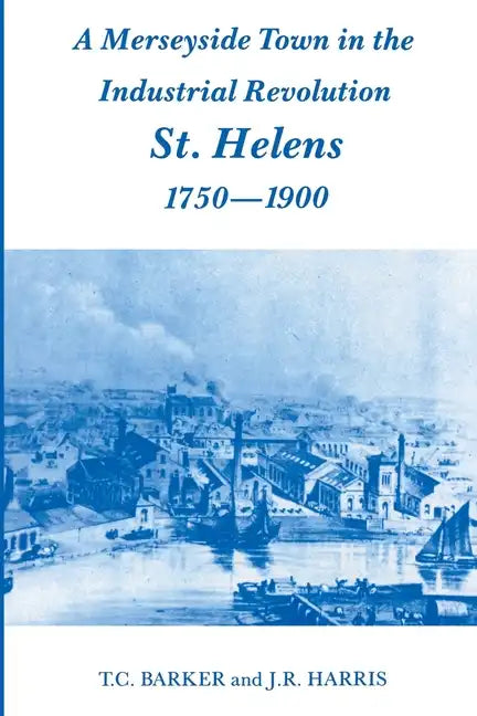 A Merseyside Town in the Industrial Revolution: St Helens 1750-1900 - Paperback