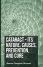 Cataract - Its Nature, Causes, Prevention, And Cure - Paperback
