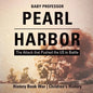 Pearl Harbor: The Attack that Pushed the US to Battle - History Book War Children's History - Paperback