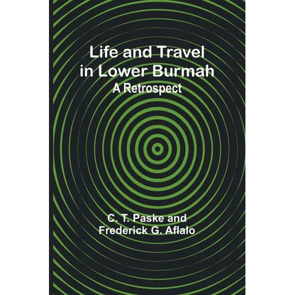 Life and Travel in Lower Burmah: A Retrospect - Paperback