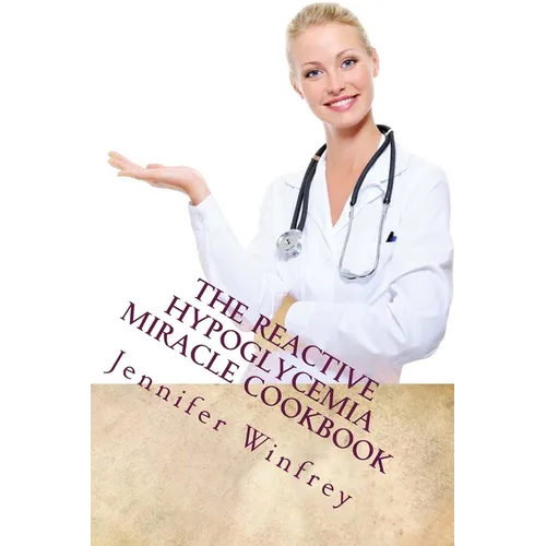 The Reactive Hypoglycemia Miracle Cookbook - Paperback