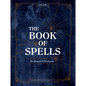 The Book of Spells: The Magick of Witchcraft [A Spell Book for Witches] - Hardcover