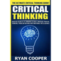 Critical Thinking: Success Secrets To Thinking Clearly, Increase Positive Thinking, Problem Solving And Emotional Intelligence! - Paperback