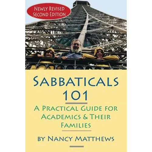 Sabbaticals 101, 2nd Edition: A Practical Guide for Academics & Their Families - Paperback