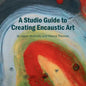 A Studio Guide to Creating Encaustic Art - Paperback