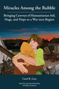 Miracles Among the Rubble: Bringing Convoys of Humanitarian Aid, Hugs, and Hope to a War-torn Region - Paperback