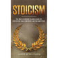 Stoicism: The Timeless Wisdom to Living a Good life - Develop Grit, Build Confidence, and Find Inner Peace - Paperback