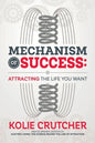 Mechanism of Success: Attracting the Life You Want - Paperback