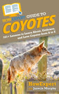 HowExpert Guide to Coyotes: 101+ Lessons to Learn About, Embrace, and Love Coyotes from A to Z - Paperback