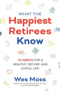 What the Happiest Retirees Know: 10 Habits for a Healthy, Secure, and Joyful Life - Paperback