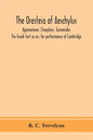 The Oresteia of Aeschylus; Agamemnon, Choephori, Eumenides. The Greek text as arr. for performance at Cambridge - Paperback