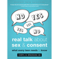 Real Talk about Sex and Consent: What Every Teen Needs to Know - Paperback