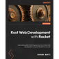 Rust Web Development with Rocket: A practical guide to starting your journey in Rust web development using the Rocket framework - Paperback