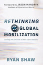 Rethinking Global Mobilization: Calling the Church to Her Core Identity - Paperback