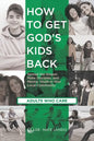 How to Get God's Kids Back (Adults Who Care): Spread the Gospel, Make Disciples, and Mentor Youth in Your Local Community - Paperback