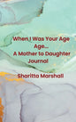 When I Was Your Age... A Mother to Daughter Journal - Hardcover