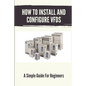 How To Install And Configure VFDs: A Simple Guide For Beginners: Books For Industrial Technician - Paperback