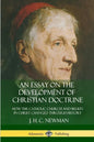 An Essay on the Development of Christian Doctrine: How the Catholic Church and Beliefs in Christ Changed Through History - Paperback