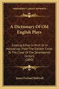 A Dictionary of Old English Plays: Existing Either in Print or in Manuscript, from the Earliest Times to the Close of the Seventeenth Century (1860) - Paperback