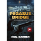 Pegasus Bridge: The Capture, Defence and Relief of the Caen Canal and Rive Orne Bridges on D-Day - Hardcover