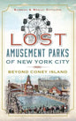 Lost Amusement Parks of New York City: Beyond Coney Island - Hardcover