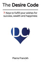 The Desire Code: 7 Keys to fulfill your wishes for success, wealth and happiness - Paperback