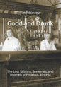 Good and Drunk: The Lost Saloons, Breweries, and Brothels of Phoebus, Virginia - Paperback