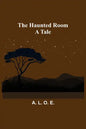 The Haunted Room: A Tale - Paperback