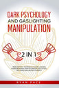 Dark Psychology and Gaslighting Manipulation: + How to Analyze People and Body Language. The Secret Sciences of Mind Control to Influence and Win. (2 - Paperback