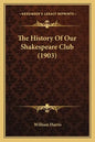The History Of Our Shakespeare Club (1903) - Paperback