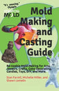 Mold Making and Casting Guide: Re-Usable Mold Making for Arts, Jewelry, Crafts, Cake Decorating, Candles, Toys, DIY, and More. - Paperback