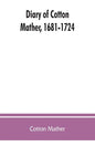 Diary of Cotton Mather, 1681-1724 - Paperback