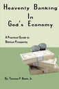 Heavenly Banking in God's Economy: A Practical Guide to Biblical Prosperity - Paperback
