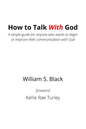 How To Talk With God: A simple guide for anyone who wants to begin or improve their communication with God - Paperback