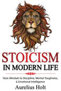 Stoicism in Modern Life: Stoic Mindset to Discipline, Mental Toughness, & Emotional Intelligence - Paperback