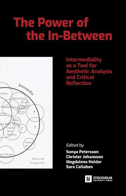 The Power of the In-Between: Intermediality as a Tool for Aesthetic Analysis and Critical Reflection - Paperback