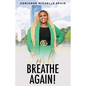 Girl, Breathe Again: Moving from Shame to Freedom to Happiness - Paperback