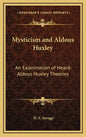 Mysticism and Aldous Huxley: An Examination of Heard-Aldous Huxley Theories - Hardcover