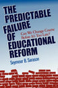 The Predictable Failure of Educational Reform: Can We Change Course Before It's Too Late? - Paperback