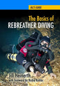 The Basics of Rebreather Diving: Beyond SCUBA to Explore the Underwater World - Paperback