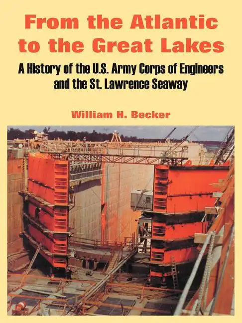 From the Atlantic to the Great Lakes: A History of the U.S. Army Corps of Engineers and the St. Lawrence Seaway - Paperback