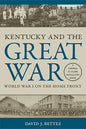 Kentucky and the Great War: World War I on the Home Front - Hardcover