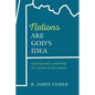 Nations Are God's Idea: Exposing and Countering the Assault on Sovereignty - Hardcover