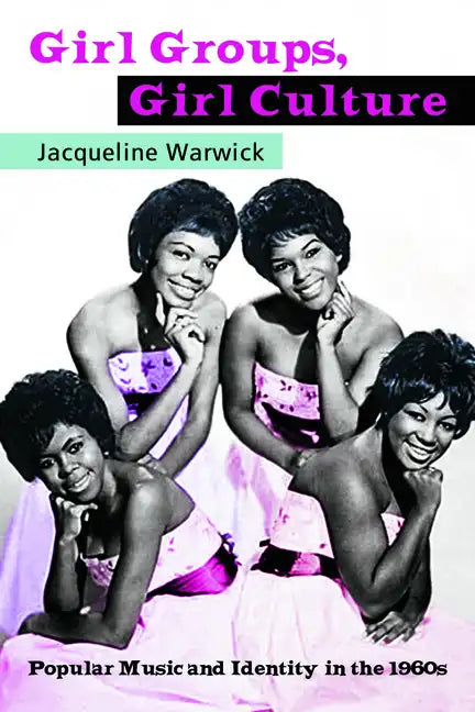 Girl Groups, Girl Culture: Popular Music and Identity in the 1960s - Paperback