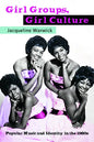 Girl Groups, Girl Culture: Popular Music and Identity in the 1960s - Paperback