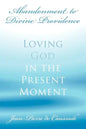 Abandonment to Divine Providence: Loving God in the Present Moment - Paperback